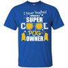 Pugs T Shirts Hoodie  I Never Imagined I Would Be A Super Cool Pug Owner