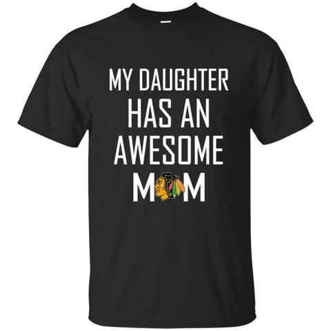Chicago Blackhawks T Shirts Hoodie My Daughter Has An Awesome Mom