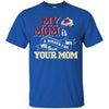 Colorado Avalanche T Shirts Hoodie My Mom Is A Bigger Fan Than Your Mom