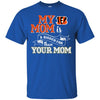 CINCINNATI BENGALS T Shirts Hoodie My Mom Is A Bigger Fan Than Your Mom