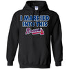 Atlanta Braves T Shirt I Married Into This T Shirts Hoodie