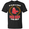 Beer Boston Red Sox T Shirts Hoodie If Plan A Fails Boston Red Sox Can Help