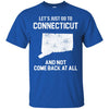 Connecticut T Shirts Hoodie  Lets Just Go To