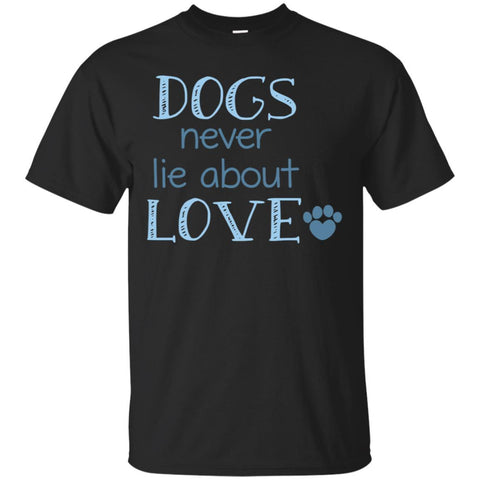 dogs never lie about love T Shirts Hoodie
