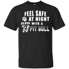 Pitbull T Shirts Hoodie  Feel Safe At Night Sleep With A Pit Bull
