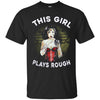 Wonder Woman Shirts This Girl Plays Rough T Shirts Hoodie