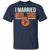 Chicago Bears T Shirts Hoodie I Married Into This