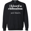 Chihuahua T Shirts Hoodie  I Kissed Chihuahua And I Liked It