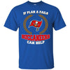 Beer Tampa Bay Buccaneers T Shirts Hoodie If Plan A Fails Tampa Bay Buccaneers Can Help