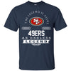 San Francisco 49ers T Shirts Hoodie The Legend Is Alive