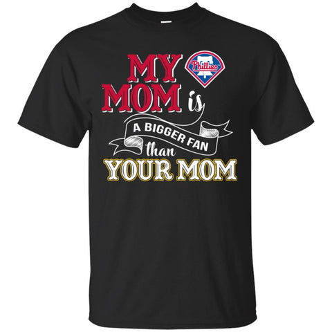 Philadelphia Phillies T Shirts Hoodie My Mom Is A Bigger Fan Than Your Mom