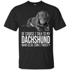Dachshund T Shirts Hoodie  Of Course I Talk To