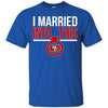 San Francisco 49ers T Shirts Hoodie I Married Into This