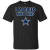 Dallas Cowboys T Shirt I Married Into This T Shirts Hoodie