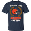 Beer CLEVELAND BROWNS T Shirts Hoodie If Plan A Fails CLEVELAND BROWNS Can Help