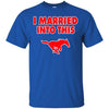 Smu Mustangs T Shirt I Married Into This T Shirts Hoodie
