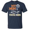 New York Mets T Shirts Hoodie My Mom Is A Bigger Fan Than Your Mom