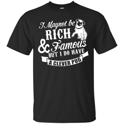 Dogs T Shirts Hoodie  I Maynot Be Rich - Famous