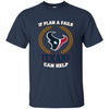 Beer Houston Texans T Shirts Hoodie If Plan A Fails Houston Texans Can Help