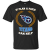 Beer Tennessee Titans T Shirts Hoodie If Plan A Fails Tennessee Titans Can Help