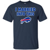 BUFFALO BILLS T Shirt I Married Into This T Shirts Hoodie