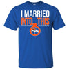Denver Broncos T Shirts Hoodie I Married Into This