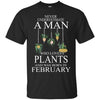 Plants T Shirts Hoodie  Never Underestimate A Man FEBRUARY
