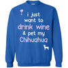 Chihuahua T Shirts Hoodie  Drink Wine - Pet My Chihuahua
