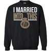 Vegas Golden Knights T Shirts Hoodie I Married Into This