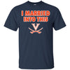 Virginia Cavaliers T Shirt I Married Into This T Shirts Hoodie