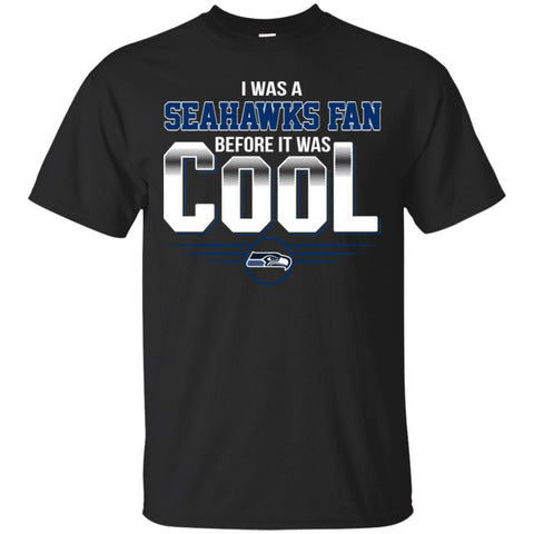 Seattle Seahawks T Shirts Hoodie I Was A Fan Before It Was Cool
