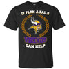 Beer Minnesota Vikings T Shirts Hoodie If Plan A Fails Minnesota Vikings Can Help