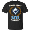 Beer Tampa Bay Rays T Shirts Hoodie If Plan A Fails Tampa Bay Rays Can Help