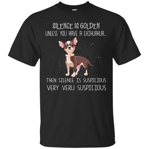 Chihuahua T Shirts Hoodie  Silence Is Golden Unless You Have