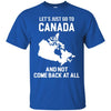 Canada T Shirts Hoodie  Lets Just Go To