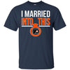 Philadelphia Flyers T Shirts Hoodie I Married Into This