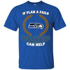 Beer Seattle Seahawks T Shirts Hoodie If Plan A Fails Seattle Seahawks Can Help