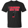 Cincinnati Bearcats T Shirt I Married Into This T Shirts Hoodie
