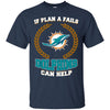 Beer MIAMI DOLPHINS T Shirts Hoodie If Plan A Fails MIAMI DOLPHINS Can Help