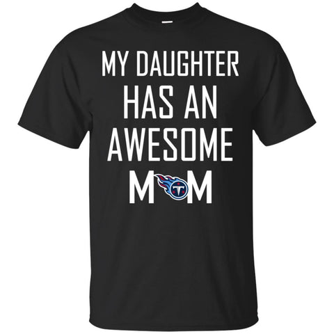 Tennessee Titans T Shirts Hoodie My Daughter Has An Awesome Mom
