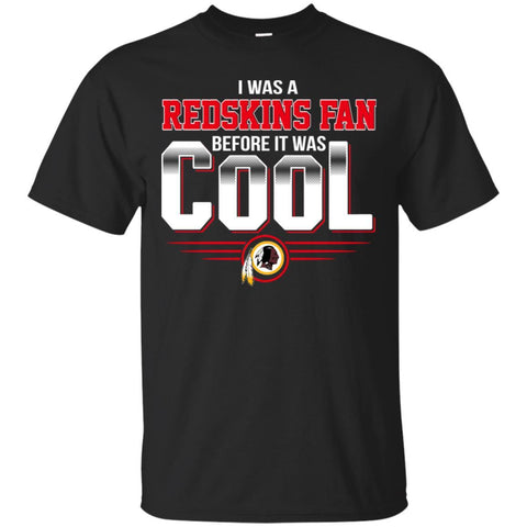 Washington Redskins T Shirts Hoodie I Was A Fan Before It Was Cool