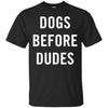 DOGS BEFORE DUDES T Shirts Hoodie