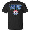 Texas Rangers T Shirt I Married Into This T Shirts Hoodie