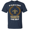 Beer New Orleans Saints T Shirts Hoodie If Plan A Fails New Orleans Saints Can Help