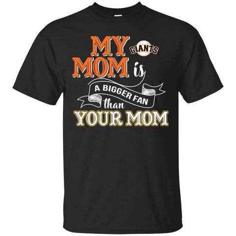 San Francisco Giants T Shirts Hoodie My Mom Is A Bigger Fan Than Your Mom