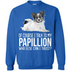 Papillion T Shirts Hoodie  Of Course I Talk To
