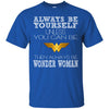 Always Be Yourself Wonder Woman T T Shirts Hoodie