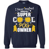 Pugs T Shirts Hoodie  I Never Imagined I Would Be A Super Cool Pug Owner