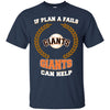 Beer San Francisco Giants T Shirts Hoodie If Plan A Fails San Francisco Giants Can Help