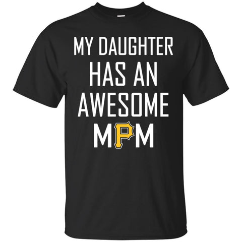 Pittsburgh Pirates T Shirts Hoodie My Daughter Has An Awesome Mom